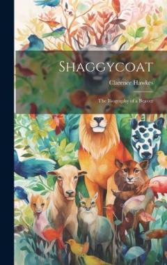 Coperta cărții Shaggycoat: The Biography of a Beaver