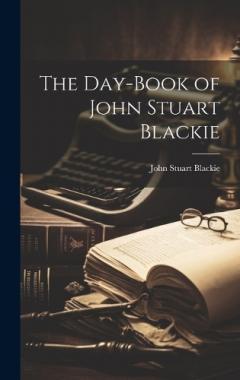 The Day-Book of John Stuart Blackie