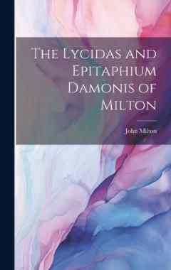 The Lycidas and Epitaphium Damonis of Milton