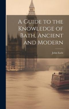 Coperta cărții A Guide to the Knowledge of Bath, Ancient and Modern