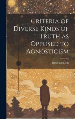 Coperta cărții Criteria of Diverse Kinds of Truth as Opposed to Agnosticism