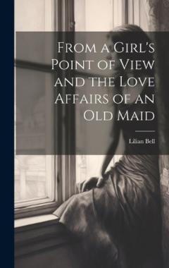 Coperta cărții From a Girl's Point of View and the Love Affairs of an Old Maid