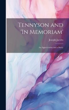 Tennyson and 'In Memoriam': An Appreciation and a Study