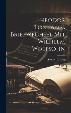 Coperta cărții Theodor Fontanes Briefwechsel mit Wilhelm Wolfsohn