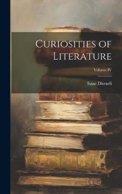 Curiosities of Literature; Volume IV