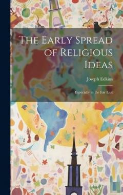 The Early Spread of Religious Ideas: Especially in the Far East
