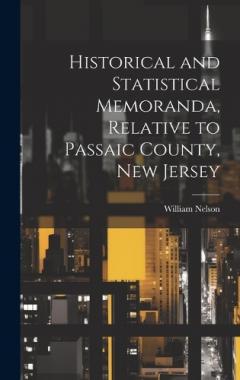 Historical and Statistical Memoranda, Relative to Passaic County, New Jersey
