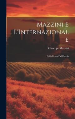 Mazzini e L'Internazionale: Dalla Roma del Popolo