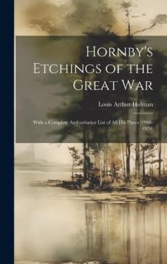 Coperta cărții Hornby's Etchings of the Great War: With a Complete Authoritative List of All His Plates (1906-1920)