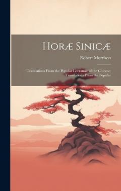 Coperta cărții Horæ Sinicæ: Translations From the Popular Literature of the Chinese: Translations From the Popular
