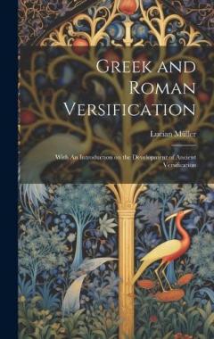 Greek and Roman Versification: With An Introduction on the Development of Ancient Versification