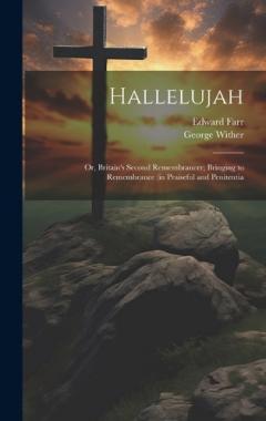 Coperta cărții Hallelujah: Or, Britain's Second Remembrancer; Bringing to Remembrance (in Praiseful and Penitentia