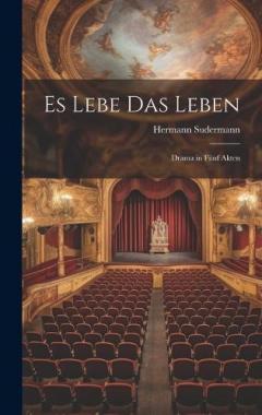 Coperta cărții Es Lebe Das Leben; Drama in Fünf Akten