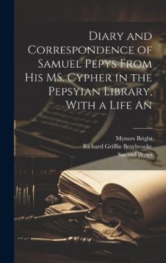 Coperta cărții Diary and Correspondence of Samuel Pepys From his MS. Cypher in the Pepsyian Library, With a Life An