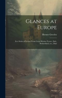 Coperta cărții Glances at Europe: In a Series of Letters From Great Britain, France, Italy, Switzerland, etc., Duri