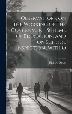Coperta cărții Observations on the Working of the Government Scheme of Education, and on School Inspection...with O