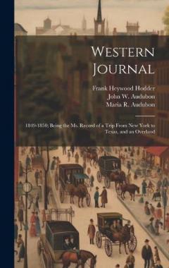 Western Journal: 1849-1850; Being the Ms. Record of a Trip From New York to Texas, and an Overland