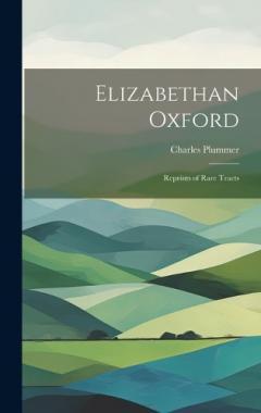 Coperta cărții Elizabethan Oxford; Reprints of Rare Tracts