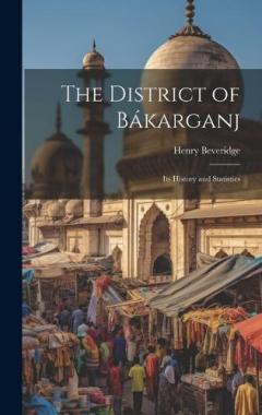 The District of Bákarganj; its History and Statistics