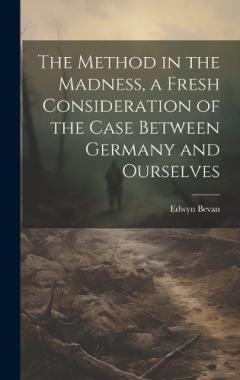 Coperta cărții The Method in the Madness, a Fresh Consideration of the Case Between Germany and Ourselves