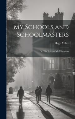 Coperta cărții My Schools and Schoolmasters; or, The Story of my Education