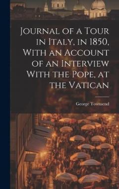 Coperta cărții Journal of a Tour in Italy, in 1850, With an Account of an Interview With the Pope, at the Vatican