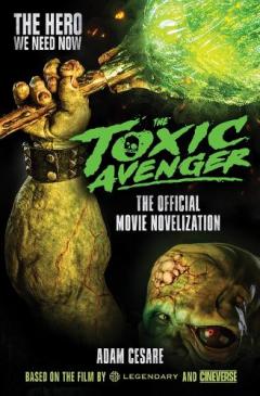 Coperta cărții Toxic Avenger - The Official Movie Novelisation