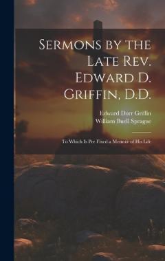 Coperta cărții Sermons by the Late Rev. Edward D. Griffin, D.D.: To Which is Pre Fixed a Memoir of His Life