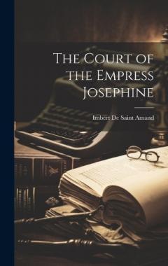 The Court of the Empress Josephine