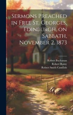 Coperta cărții Sermons Preached in Free St. Georges, Edinburgh, on Sabbath, November 2, 1873