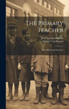 The Primary Teacher: With Helps and Exercises