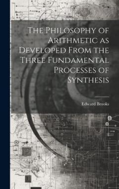 Coperta cărții The Philosophy of Arithmetic as Developed From the Three Fundamental Processes of Synthesis
