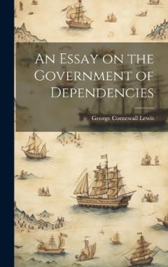 Coperta cărții An Essay on the Government of Dependencies