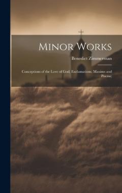Minor Works; Conceptions of the Love of God, Exclamations, Maxims and Poems;