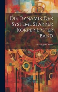 Coperta cărții Die Dynamik Der Systeme Starrer Korper Erster Band