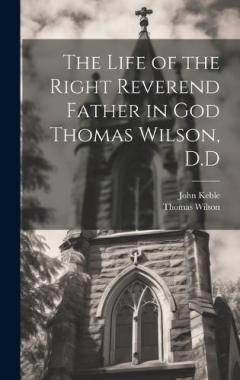 Coperta cărții The Life of the Right Reverend Father in God Thomas Wilson, D.D