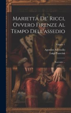 Marietta de' Ricci, ovvero Firenze al Tempo dell'assedio: Racconto ...; Volume 1