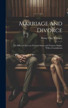 Coperta cărții Marriage and Divorce: The Effect of Each on Personal Status and Property Rights, With a Consideratio