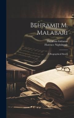 Behramji M. Malabari; a Biographical Sketch
