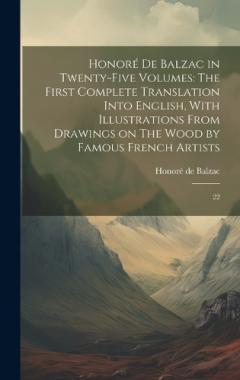 Honoré de Balzac in Twenty-five Volumes: The First Complete Translation Into English, With Illustrations From Drawings on The Wood by Famous French Artists: 22