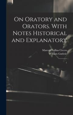 Coperta cărții On Oratory and Orators. With Notes Historical and Explanatory: 1