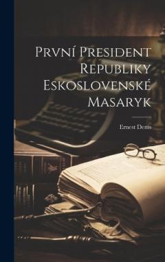 První President Republiky Eskoslovenské Masaryk