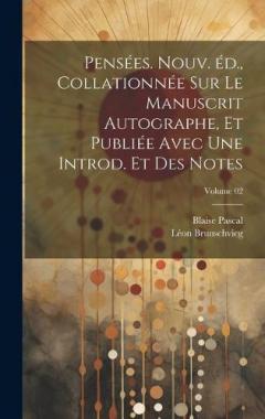 Pensées. Nouv. éd., collationnée sur le manuscrit autographe, et publiée avec une introd. et des notes; Volume 02