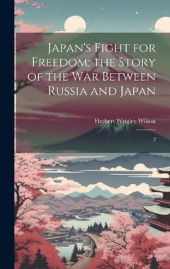 Coperta cărții Japan's Fight for Freedom; the Story of the war Between Russia and Japan: 2