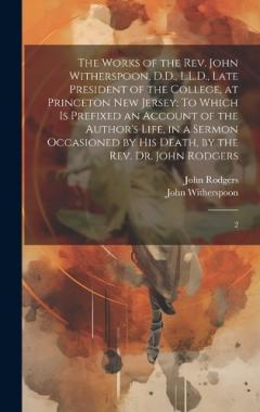 Coperta cărții The Works of the Rev. John Witherspoon, D.D., L.L.D., Late President of the College, at Princeton New Jersey: To Which is Prefixed an Account of the Author's Life, in a Sermon Occasioned by his Death, by the Rev. Dr. John Rodgers: 2