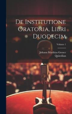 Coperta cărții De institutione oratoria, libri duodecim; Volume 1