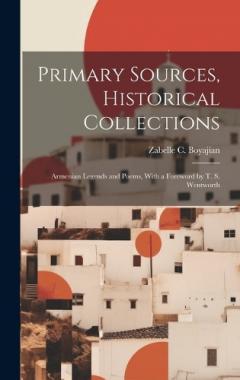 Coperta cărții Primary Sources, Historical Collections: Armenian Legends and Poems, With a Foreword by T. S. Wentworth