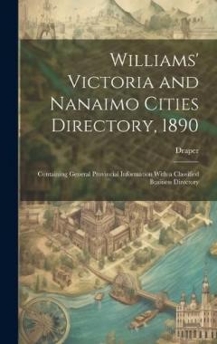 Coperta cărții Williams' Victoria and Nanaimo Cities Directory, 1890: Containing General Provincial Information With a Classified Business Directory