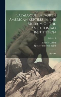 Coperta cărții Catalogue Of North American Reptiles In The Museum Of The Smithsonian Institution: Serpents; Volume 1