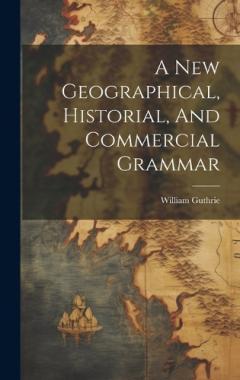 Coperta cărții A New Geographical, Historial, And Commercial Grammar